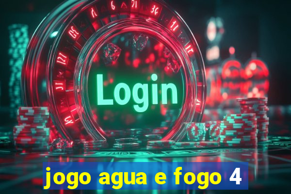 jogo agua e fogo 4